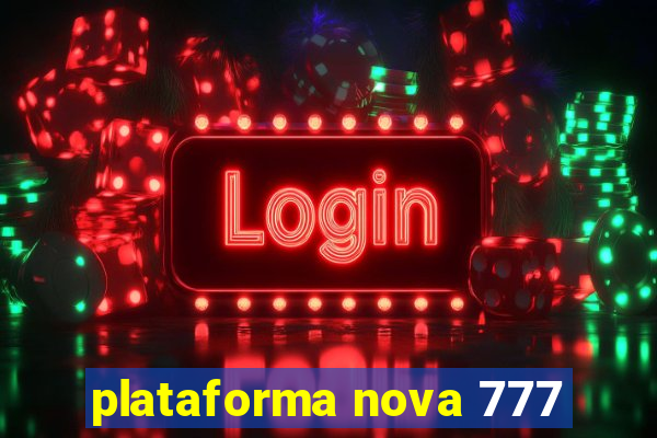 plataforma nova 777